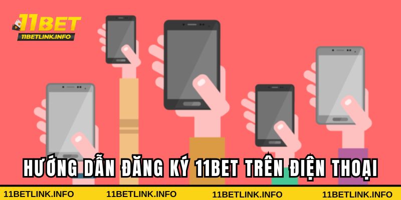 Hướng dẫn đăng ký 11BET trên điện thoại Hướng dẫn đăng ký 11BET trên điện thoại