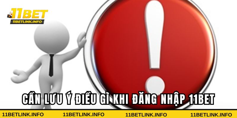 Cần lưu ý điều gì khi đăng nhập 11bet Cần lưu ý điều gì khi đăng nhập 11bet