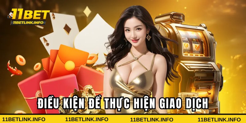 Điều kiện để thực hiện rút tiền 11bet Điều kiện để thực hiện rút tiền 11bet