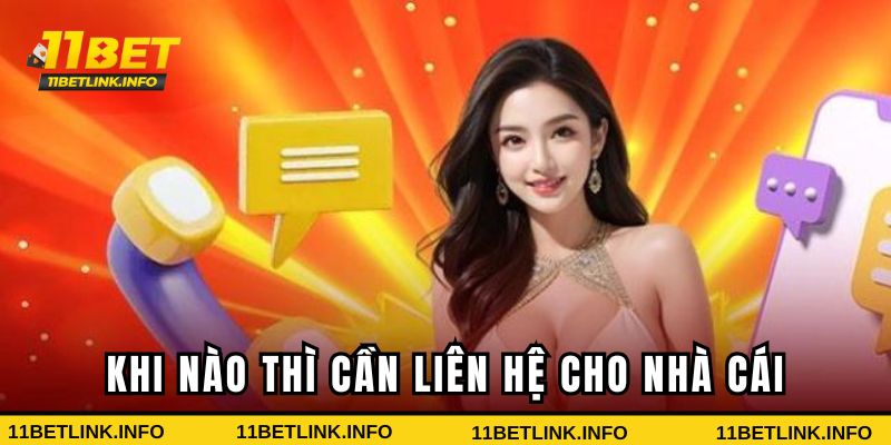 Gặp sự cố nào thì cần liên hệ 11bet?