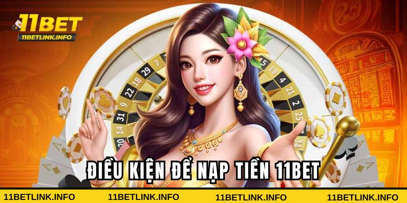 Điều kiện để hội viên nạp tiền 11bet