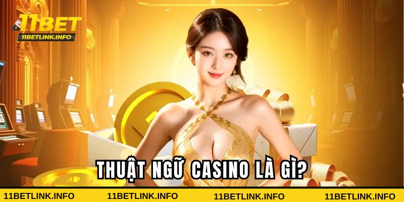 Tìm hiểu về thuật ngữ Casino Tìm hiểu về thuật ngữ Casino