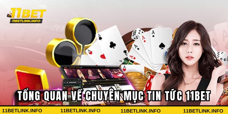 Tổng quan về chuyên mục tin tức 11bet Tổng quan về chuyên mục tin tức 11bet